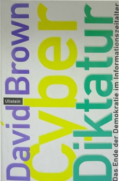 Cyberdiktatur - Das Ende der Demokratie im Informationszeitalter von David Brown